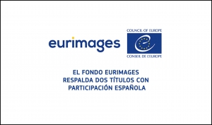 EURIMAGES: Dos producciones españolas apoyadas por el fondo del Consejo de Europa