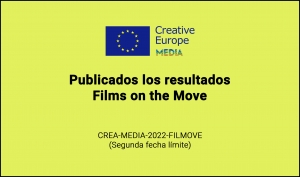 RESULTADOS: Convocatoria Films on the Move (CREA-MEDIA-2022-FILMOVE 2ª FECHA LÍMITE)