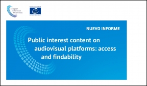 OBSERVATORIO EUROPEO DEL AUDIOVISUAL: Nuevo informe que analiza los contenidos de interés público en plataformas audiovisuales en el marco de la actual legislación audiovisual europea