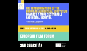 EUROPEAN FILM FORUM (SAN SEBASTIÁN 2021): La transformación del ecosistema audiovisual europeo. Hacia una industria más sostenible y digital