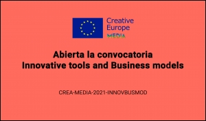 CONVOCATORIAS: INNOVATIVE TOOLS AND BUSINESS MODELS CREA-MEDIA-2021-INNOVBUSMOD