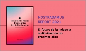 NOSTRADAMUS REPORT 2021: Nueva edición sobre el futuro de la industria audiovisual en los próximos años