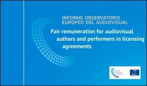 OBSERVATORIO EUROPEO DEL AUDIOVISUAL: Informe sobre remuneración justa para autores e intérpretes en el sector audiovisual europeo