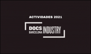 DOCSBARCELONA 2021: Inscripciones a sus actividades de industria