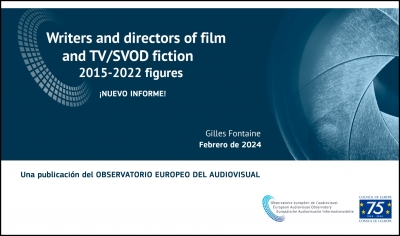 OBSERVATORIO EUROPEO DEL AUDIOVISUAL: Informe sobre guionistas y directores de largometrajes de cine y de ficción para TV/SVoD (2015 a 2022)