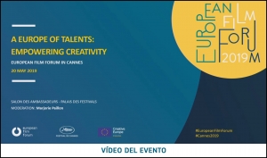 EUROPEAN FILM FORUM: Resumen y vídeo de la sesión &#039;Talento europeo, potenciando la fuerza creativa&#039; (Cannes 2019)