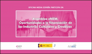 ASAMBLEA ENEM: Oportunidades a la financiación de las industrias culturales y creativas (con la intervención de Oficina MEDIA España)