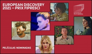 EUROPEAN FILM AWARDS 2021: Anunciadas las seis nominadas al European Discovery 2021 – Prix FIPRESCI