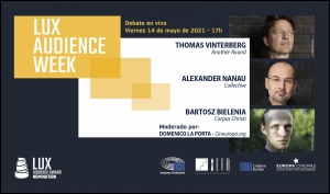 LUX AUDIENCE WEEK 2021: Debate en vivo con Thomas Vinterberg, Alexander Nanau y Bartosz Bielenia