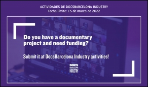 DOCSBARCELONA INDUSTRY 2022: Presenta tu proyecto a sus actividades de industria