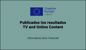 RESULTADOS: Convocatoria TV and Online Content (CREA-MEDIA-2022- TVONLINE 1ª FECHA LÍMITE)